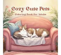 Cozy Cute Pets Coloring Book for Adults: Adorable relaxing scenes with cats, dogs, and sweet companion animals