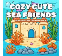 Cozy Cute Sea Friends: Bold and easy comfy coloring book for kids, teens, and adults featuring ocean scenes for relaxation and screen-free time
