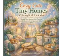 Cozy Cute Tiny Homes Coloring Book for Adults: Simple Mini Rooms, Cozy Corners, and Adorable Small Spaces for Relaxation and Stress Relief