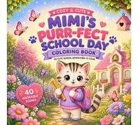 Cozy & Cute Vol 3 - Mimi's Purr-fect School Day Coloring Book: 40 Cute and Relaxing Coloring Pages Filled with Sweet School Adventures (Mimi & Benny)