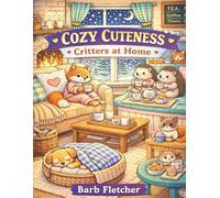 Cozy Cuteness: Critters at Home: An Adorable Cozy Colouring Book of Cute Animals, Comforting Home Scenes, and Relaxing Stress-Free Colouring