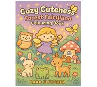 Cozy Cuteness Forest Fairyland Colouring Book: All - Ages Colouring with Large Single - Sided Pages - 50 Cozy Designs Plus More to Enjoy