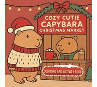 Cozy Cutie Capybara Christmas Market Coloring and Activity Book: Festive Capybaras, Simple Designs, Big Relaxation: 40 Charming Coloring Pages Plus 4 Cheerful Activities for Holiday Fun