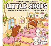 Cozy Cutie Little Shops Coloring Book: Bold and Easy Simple Cute and Relaxing Storefront Scenes with Cozy Cafes, Bakeries, Bookstores, Flower Shops, ... for Adults and Teens Who Love Cozy Coloring