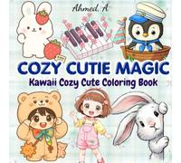 COZY CUTIE MAGIC: Kawaii Cozy Cute Coloring Book Featuring Adorable Girls & Sweet Kawaii Things. FOR ALL AGES