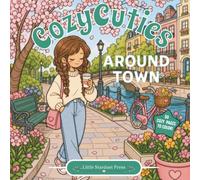 Cozy Cuties: Around Town: A Cozy Coloring Book of Everyday Adventures, Charming Neighborhoods & Relaxing Little Moments