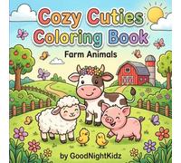 Cozy Cuties Coloring Book: Farm Animals: Coloring Book for Adults and Kids Featuring Adorable Baby Farm Animals and Sweet Country Moments for Relaxation & Stress Relief