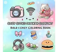 Cozy Cuties & Kawaii Comfort Bold and Easy Coloring Book: A Kawaii Coloring Pages of Chibi Animals, Comfy Essentials, and Tiny Moments for Stress Relief.
