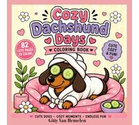 Cozy Dachshund Days: A Cute and Relaxing Coloring Book with 82 Cozy Dachshund Coloring Pages for Kids, Teens, Adults and Seniors
