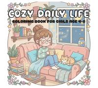 Cozy Daily Life Coloring Book for Girls Ages 4-8: 50 Bold and Easy Cute Girl Moments with Relaxing Everyday Home Activities, Cozy Scenes, and Fun Simple Coloring Pages