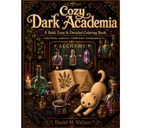 Cozy Dark Academia Coloring Book: Bold, Easy & Detailed Scenes of Gothic Libraries, Apothecaries & Candlelit Studies - Follow Sable the Playful Cat ... Relief & Slow Living for Teens & Adults