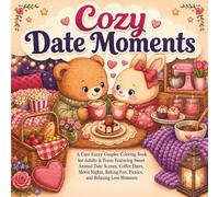 Cozy Date Moments: A Cute Fuzzy Couples Coloring Book for Adults & Teens Featuring Sweet Animal Date Scenes, Coffee Dates, Movie Nights, Baking Fun, Picnics, and Relaxing Love Moments