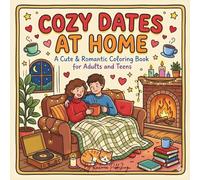 Cozy Dates at Home: A Cute & Romantic Coloring Book for Adults and Teens Featuring Stay-In Love, Hygge Moments & Peaceful Together Time