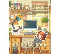 Cozy Day At Work: A Wholesome Coloring Book Featuring 30 Charming Workspaces Filled with Tools, Decor, and Everyday Magic
