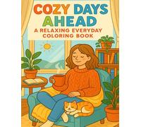 Cozy Days Ahead: A Relaxing Everyday Coloring Book: Relax, unwind, and color your way through the simple joys of cozy everyday life