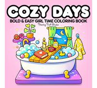 Cozy Days Bold and Easy Coloring Book: Cozy Girl Time Coloring Book featuring super cute and comfy girl moments, cozy tiny spaces for relaxation and ... - great gift for kids, teens and adults