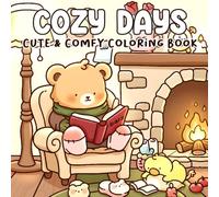 Cozy Days Coloring Book: Whimsical Heartwarming Retreat Coloring pages with Charming Animal Characters and Playful Daily Scenes for All Ages seeking Mindful Stress Relief and Joy