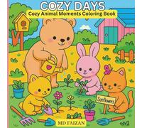 Cozy Days: Cozy Animal Moments Coloring Book For Adults And Teens: Relaxing and Whimsical Animal Scenes to Color for Stress Relief, Mindful Relaxation, and Cozy Comfort