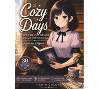 Cozy Days - Livre de Coloriage Anime & Cocooning: Un voyage esthétique pour toutes les générations - 30 illustrations relaxantes inspirées de l’Algérie, ambiance anime et moments détente à colorier.