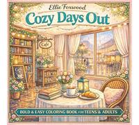 Cozy Days Out: Bold & Easy Coloring Book for Teens & Adults, Cafes, Markets, Bookshops, Rainy Walks, Day Trips & Relaxing Little Escapes (Cozy Little Escapes)