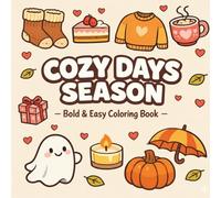 Cozy Days Season: Bold & Easy Coloring Book for Adults and Teens, Featuring Cute Fall, Halloween & Valentine Designs for Relaxation and Stress Relief (Cozy Days Series)