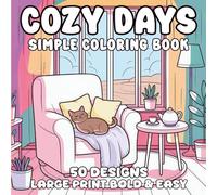 Cozy Days: Simple Coloring Book for Adults, Seniors and Beginners | Large Print Bold Easy Line Art for Relaxation & Mindful Joy: 50 Cozy Home Scenes to Color and Unwind | Bold & Easy Coloring Book