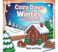 Cozy Days Winter Coloring Book: For Teens And Adults Bold And Easy Designs Featuring Adorable Animal Characters In Tranquil Scenes Perfect For Relaxation.