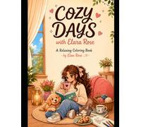 Cozy Days with Elara Rose: A Relaxing Coloring Book with Cute Cozy Scenes for Mindfulness and Creative Fun