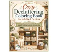 Cozy Decluttering Coloring Book for Adults and Seniors: Bold and Easy Large Print Designs of Tidy Rooms, Organized Closets, Peaceful Homes and Satisfying Spaces for Relaxation and Stress Relief