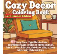 Cozy Decor Coloring Book Left-Handed Edition: 40 Beautiful Scenes Featuring Pillows, Plants, Candles, Furniture, and Baskets - Relaxing Decorative ... White Line Art, Printed on the Left Side