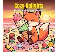 Cozy Delights - Adorable Livre de Coloriage pour Adultes: Avec d'adorables personnages animaux qui se détendent et profitent de scènes cosy remplies de douceurs, friandises, fruits et bonbons
