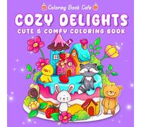 Cozy Delights: Cute Coloring Book for Adults and Teens Featuring Adorable Animal Characters, Candyland Adventures, Chocolate Mountains, and Cozy Hygge Delights!