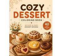 Cozy Dessert Coloring Book: Cute & Relaxing Dessert Coloring Pages with Cakes, Coffee, Donuts & Sweet Treats