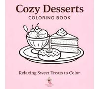 Cozy Desserts Coloring Book: Relaxing Sweet Treats to Color (Cozy Coloring Series)