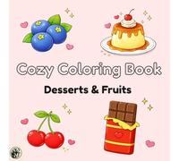 Cozy Desserts & Fruits Coloring Book: Sweet Treats, Bakery Delights & Fresh Fruit Illustrations for Relaxation and Stress Relief