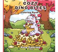 Cozy Dino Bites: Cute Dinosaurs Cooking, Eating Snacks and Treats with Fun Food-Themed Designs for Kids and Young Adults (Dinosaur Coloring Books)
