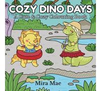 Cozy Dino Days: A Cute & Cozy Colouring Book
