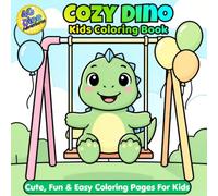 Cozy Dino Kids Coloring Book: Cute, Fun & Easy Coloring Pages for Kids Ages 3-6 (Cute and Cozy Critters Coloring Book Series for Kids)