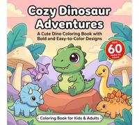 Cozy Dinosaur Adventures: Dinosaur Coloring Book For Kids, Adults And Teens Featuring Super Cute Dino Characters with Bold and Simple Designs for Relaxation