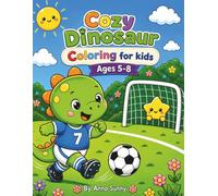 Cozy Dinosaur Coloring Book for kids Ages 5-8: Adorable Daily Life Dinosaurs With Morning Routines, Outdoor Adventures, Cozy Moments, And Relaxing Sleepy Nights