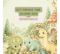 Cozy Dinosaur Town Coloring Book: 30 Cute and Easy Dinosaur Coloring Pages for Kids Ages 3-8