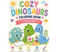 Cozy Dinosaurs Coloring Book: 50+ Adorable Adventures to Color and Enjoy! | Cute & Easy Coloring Pages with Friendly Dinosaurs, Cozy Scenes, and Fun Activities
