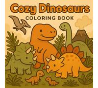 Cozy Dinosaurs: Coloring Book for Adults and Kids Featuring Cute Cozy Dinosaurs in Daily Activities for Relaxation (The Cozy World Series)