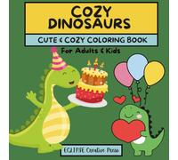 COZY DINOSAURS: CUTE & COZY Coloring Book for ADULTS & KIDS, 52 Designs, Perfect for Relaxation & Stress Relief (CUTE & COZY COLORING BOOKS)