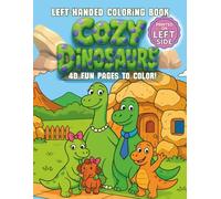 Cozy Dinosaurs Left-Handed Coloring Book: Over 30 Cute Dinosaur Scenes for Toddlers and Kids Ages 3-7 | Left-Hand Print Layout for Easier Coloring with Little Hands