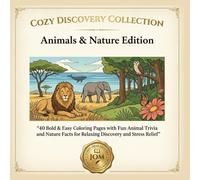Cozy Discovery Collection: Animals & Nature Edition: 40 Bold & Easy Coloring Pages with Fun Animal Trivia and Nature Facts for Relaxing Discovery and Stress Relief