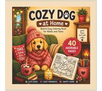 Cozy Dog at Home Coloring Book for Adults and Teens:: 40 Bold & Easy Coloring Pages Featuring Cute Dogs, Cozy Homes, Fireplaces, Coffee, Baking, ... Cozy Moments (Cozy Coloring Collection)