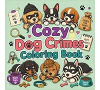 Cozy Dog Crimes Coloring Book: Cute and Funny Canine Mystery Scenes with Detective Dogs, Suspicious Puppies, Whimsical Clues, and Relaxing Pages for Adults and Teens