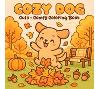 Cozy Dog: Cute - Comfy Coloring Book, Puppy Cozy Fall Scenes, Autumn Dogs for Kids, Teens, Adults
