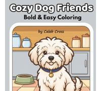 Cozy Dog Friends: Bold & Easy Cozy Dog Coloring Book for Adults & Teens | Relaxing Adult Dog Scenes for Stress Relief and Mindful Coloring (Cozy Coloring Series)